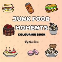 Junk Food Moments: "Indulge in Fun and Flavour with These "50" Deliciously Fun Pages! Grab Your Copy Now and Start Colouring Your Favourite Junk Foods!" 1763865576 Book Cover