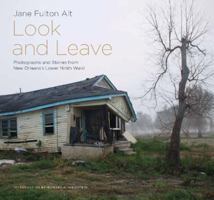Look and Leave: Photographs and Stories from New Orleans's Lower Ninth Ward (Center Books on the American South) 1930066910 Book Cover