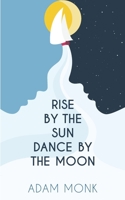 Rise by the sun Dance by the moon B08QGMXMZ9 Book Cover