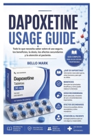 Dapoxetine Usage Guide: Todo lo que necesita saber sobre el uso seguro, los beneficios, la dosis, los efectos secundarios y la atención al paciente. (Spanish Edition) B0H7NCZQVF Book Cover