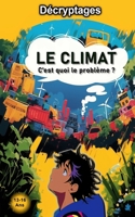 Climat, c'est quoi le problème ?: -- Pour les ados curieux de comprendre et d'agir concrètement. (French Edition) 2487956194 Book Cover