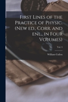 First Lines of the Practice of Physic. (New Ed., Corr. and Enl., in Four Volumes); Vol. 3 1015228615 Book Cover