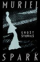 The Ghost Stories of Muriel Spark 0811215490 Book Cover