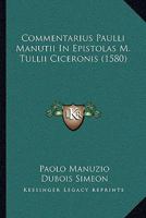 Commentarius Paulli Manutii In Epistolas M. Tullii Ciceronis (1580) 1104636093 Book Cover