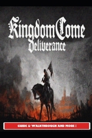 Kingdom Come Deliverance Guide & Walkthrough and MORE ! B0991CL4J2 Book Cover