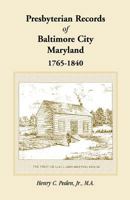 Presbyterian Records of Baltimore City, Maryland, 1765-1840 1585494003 Book Cover