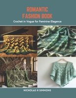 Romantic Fashion Book: Crochet in Vogue for Feminine Elegance B0CR84RW6F Book Cover