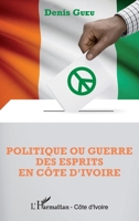 Politique ou guerre des esprits en Côte d'Ivoire (Harmattan Côte-d'Ivoire) (French Edition) 234307173X Book Cover
