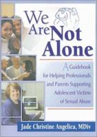 We Are Not Alone: A Guidebook for Helping Professionals and Parents Supporting Adolescent Victims of Sexual Abuse 0789009250 Book Cover
