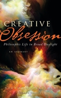 Creative Obsession: Philosophic Life in Broad Daylight 0988405075 Book Cover