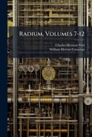 Radium, Volumes 7-12 1286012988 Book Cover