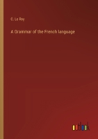A Grammar of the French language 3368772287 Book Cover