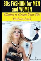 80s Fashion for Men and Women: Clothes to Create Your 80s Fashion Look 1630221570 Book Cover