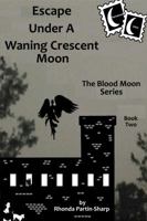 Escape Under a Waning Crescent Moon: Book Two in the Blood Moon Trilogy 1947216023 Book Cover