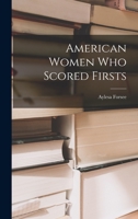 American Women Who Scored Firsts 1014184126 Book Cover