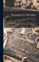 Bamboo work; comprising the construction of furniture, household fitments, and other articles in bamboo 935402453X Book Cover