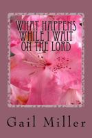 What Happens While I Wait On The Lord 1974482758 Book Cover