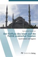 Der Einfluss des Islam auf die Politik arabischer Staaten: Saudi-Arabien und Ägypten 3639435400 Book Cover