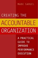 Creating the Accountable Organization: A Practical Guide To Performance Execution 0975263854 Book Cover