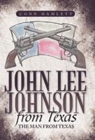 John Lee Johnson from Texas: The Man from Texas 1449727832 Book Cover