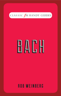 Classic FM Handy Guides: Bach 1783961910 Book Cover