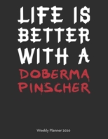 Life is Better With A Doberma Pinscher Weekly Planner 2020: Weekly Calendar / Planner Gift, 156 Pages, 8.5x11, Soft Cover, Matte Finish 1677023449 Book Cover