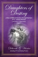 Daughters of Destiny, a View of Biblical Heroines through the Eyes of 21st Century Women: a 40 Writer Collaboration, Volume 3 B0DRC1SCDM Book Cover