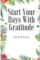 Start Your days With Gratitude: A 52 Week Guide To Cultivate An Attitude Of Gratitude: Gratitude Journal: A 52 Week Guide To Cultivate An Attitude Of Gratitude: Gratitude Journal 1654041254 Book Cover