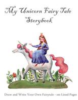 My Unicorn Fairy Tale Storybook: Draw and Write Your Own Fairytale - 100 Lined Pages 109622870X Book Cover