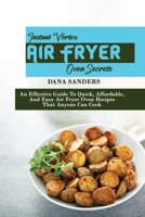 Instant Vortex Air Fryer Oven Secrets: An Effective Guide To Quick, Affordable, And Easy Air Fryer Oven Recipes That Anyone Can Cook 1802161376 Book Cover