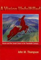 A Vision Unfulfilled: Russia & the Soviet Union in the Twentieth Century 066928291X Book Cover