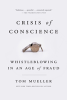 Crisis of Conscience: Whistleblowing in an Age of Fraud 1594634440 Book Cover