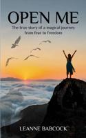 Open Me: The True Story of a magical journey from fear to freedom 0473390671 Book Cover