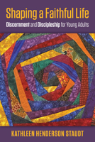 Shaping a Faithful Life: Discernment and Discipleship for Young Adults 1640654437 Book Cover