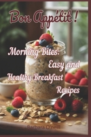 Bon Appetit! Morning Bites: Easy and Healthy Breakfast Recipes B0DRFDTDYG Book Cover