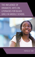 The Influence of Dramatic Arts on Literacies for Black Girls in Middle School 1666907596 Book Cover