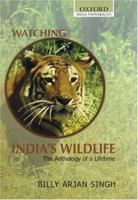 Watching India's Wildlife: The Anthology of a Lifetime 0195672186 Book Cover