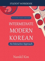 Intermediate Modern Korean: An Interactive Approach - Student Workbook 1516527801 Book Cover