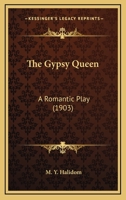 The Gypsy Queen: A Romantic Play 1120885337 Book Cover