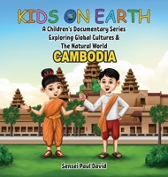 Kids on Earth A Children's Documentary Series Exploring Global Cultures & The Natural World: Cambodia 1778480608 Book Cover