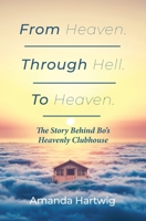 From Heaven. Through Hell. To Heaven. 1645381188 Book Cover