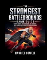 The Strongest Battlegrounds Game Guide: Master Combat, Unlock Secrets, and Dominate Every Battle with Expert Tips and Strategies B0GDVHL7M6 Book Cover