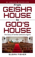 From Geisha House to God’s House: The Story of Tomiko Sakihama Agarie B0CSY7BRCP Book Cover