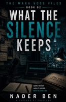 What the Silence Keeps: She Filed the Report. The System Buried It. (The Mara Voss Files) B0H3NZ4ZXW Book Cover