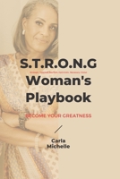 The S.T.R.O.N.G. Woman's Playbook: Become Your Greatness B08QWN1NQ4 Book Cover