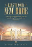 Keys to Your New Home: Letting Go of Handling Things Your Way and Allowing Christ to Guide Your Steps His Way. 1512748307 Book Cover