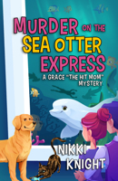 Murder on the Sea Otter Express: A Grace the Hit Mom Mystery B0DW7R6MM4 Book Cover