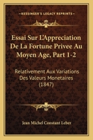 Essai Sur L'Appreciation De La Fortune Privee Au Moyen Age, Part 1-2: Relativement Aux Variations Des Valeurs Monetaires (1847) 1166768775 Book Cover