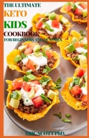 The Ultimate Keto Kids Cookbook for Beginners and Dummies: A Practical Guide for Kids and Parents, Ketogenic Cookbook For Low Carb Breakfast, Lunch, Dinner, And Snack Recipes To Promote Healthy Living B08T43FLLC Book Cover