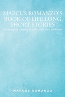 Marcus Romanzo's Book of Life Long Short Stories: Encouraging everyone to write their short stories too B0BFV4B135 Book Cover